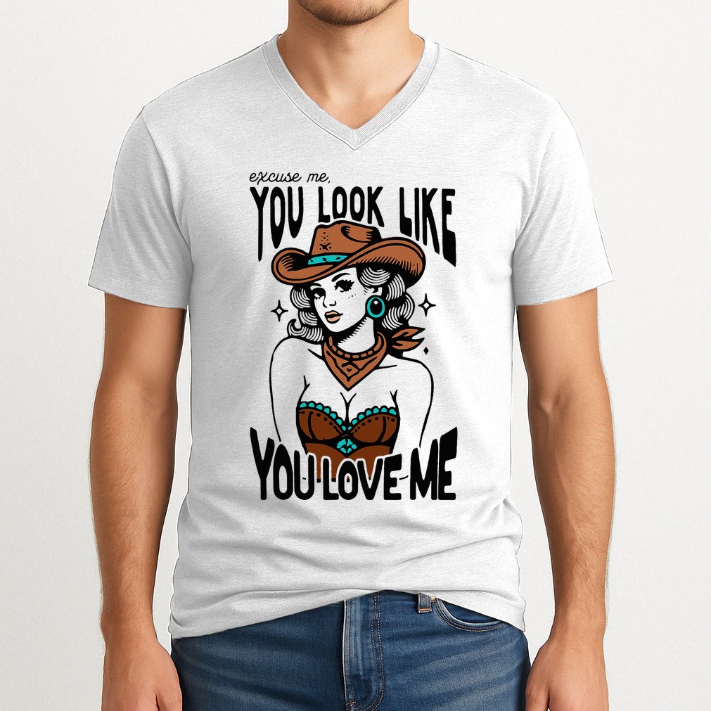 Excuse Me You Look Like Your Love Me Cowgirl Western V-Neck T-Shirt