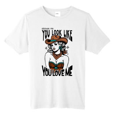 Excuse Me You Look Like Your Love Me Cowgirl Western Tall Fusion ChromaSoft Performance T-Shirt