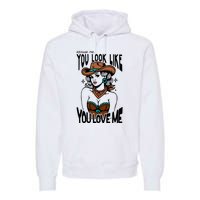 Excuse Me You Look Like Your Love Me Cowgirl Western Premium Hoodie