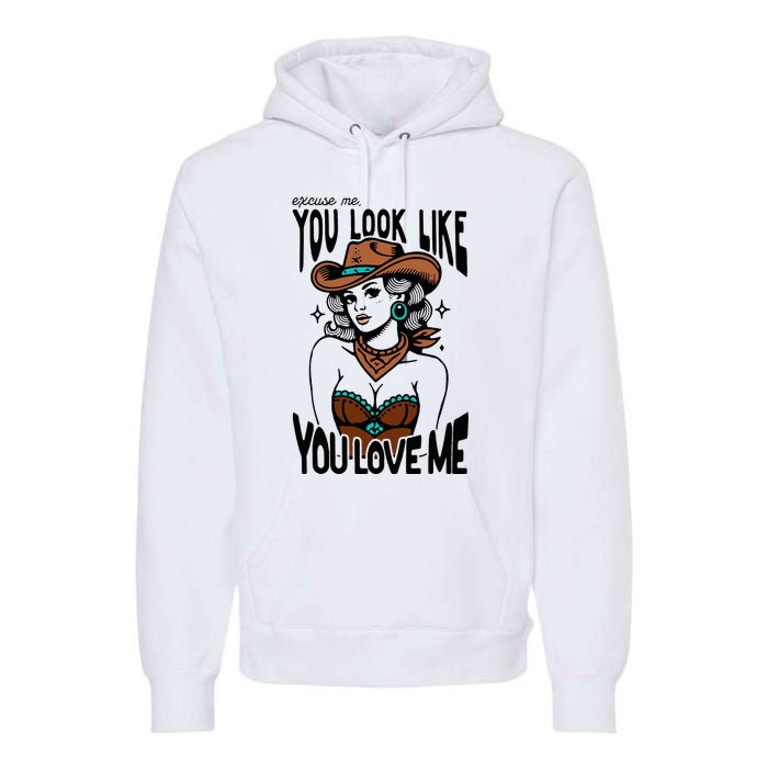 Excuse Me You Look Like Your Love Me Cowgirl Western Premium Hoodie