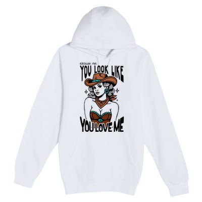 Excuse Me You Look Like Your Love Me Cowgirl Western Premium Pullover Hoodie