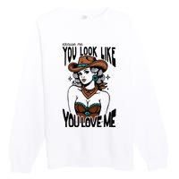 Excuse Me You Look Like Your Love Me Cowgirl Western Premium Crewneck Sweatshirt