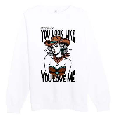 Excuse Me You Look Like Your Love Me Cowgirl Western Premium Crewneck Sweatshirt