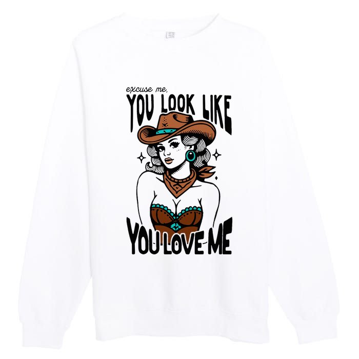 Excuse Me You Look Like Your Love Me Cowgirl Western Premium Crewneck Sweatshirt