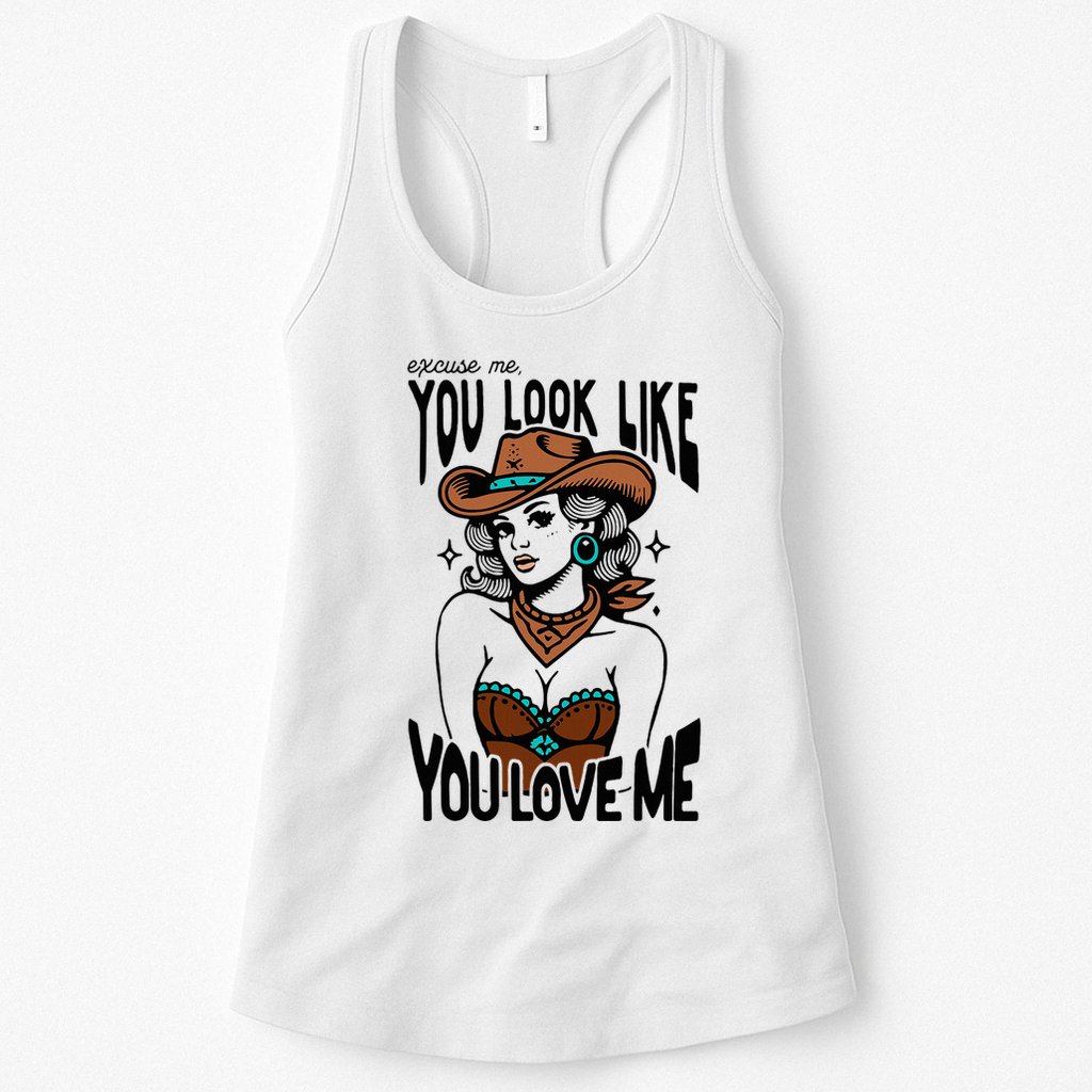 Excuse Me You Look Like Your Love Me Cowgirl Western Womens Tank Top