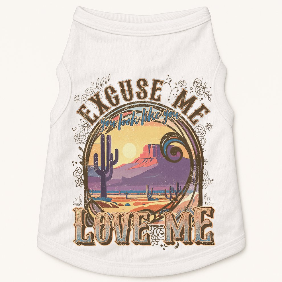 Excuse Me You Look Like You Love Me Funny Desert Western Doggie Tank