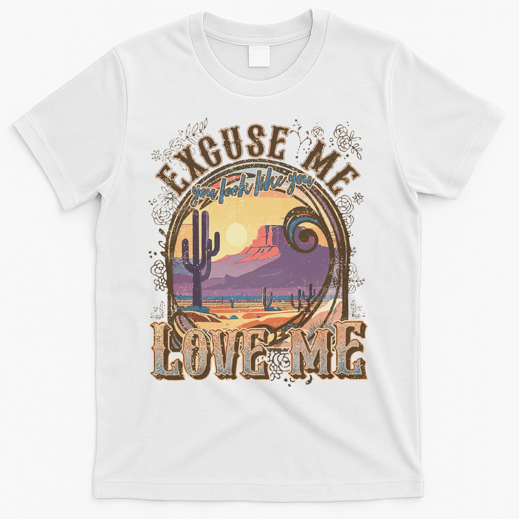 Excuse Me You Look Like You Love Me Funny Desert Western T-Shirt