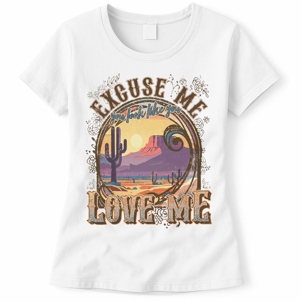 Excuse Me You Look Like You Love Me Funny Desert Western Womens T-Shirt