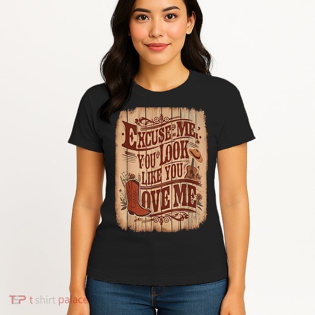 Excuse Me You Look Like You Love Me Western Womens T-Shirt