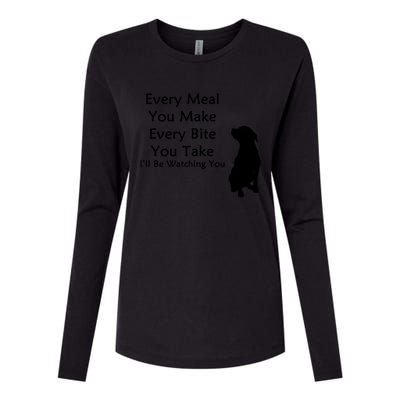 Every Meal You Make Every Bite You Take Watching You Dog Womens Cotton Relaxed Long Sleeve T-Shirt