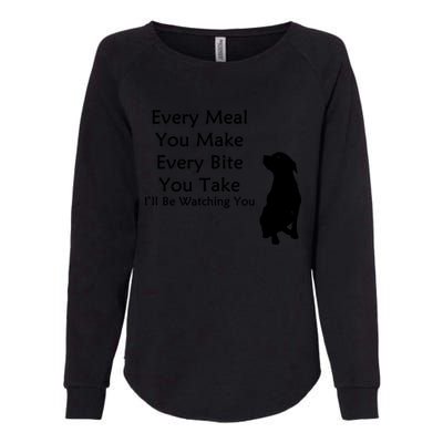 Every Meal You Make Every Bite You Take Watching You Dog Womens California Wash Sweatshirt