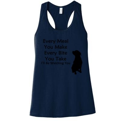 Every Meal You Make Every Bite You Take Watching You Dog Women's Racerback Tank