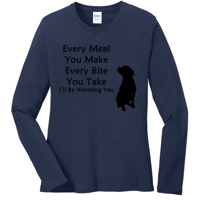 Every Meal You Make Every Bite You Take Watching You Dog Ladies Long Sleeve Shirt