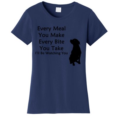 Every Meal You Make Every Bite You Take Watching You Dog Women's T-Shirt