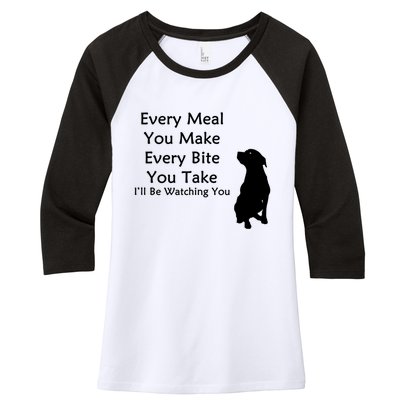 Every Meal You Make Every Bite You Take Watching You Dog Women's Tri-Blend 3/4-Sleeve Raglan Shirt