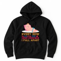 Every Now And Then I Fall Apart Hoodie