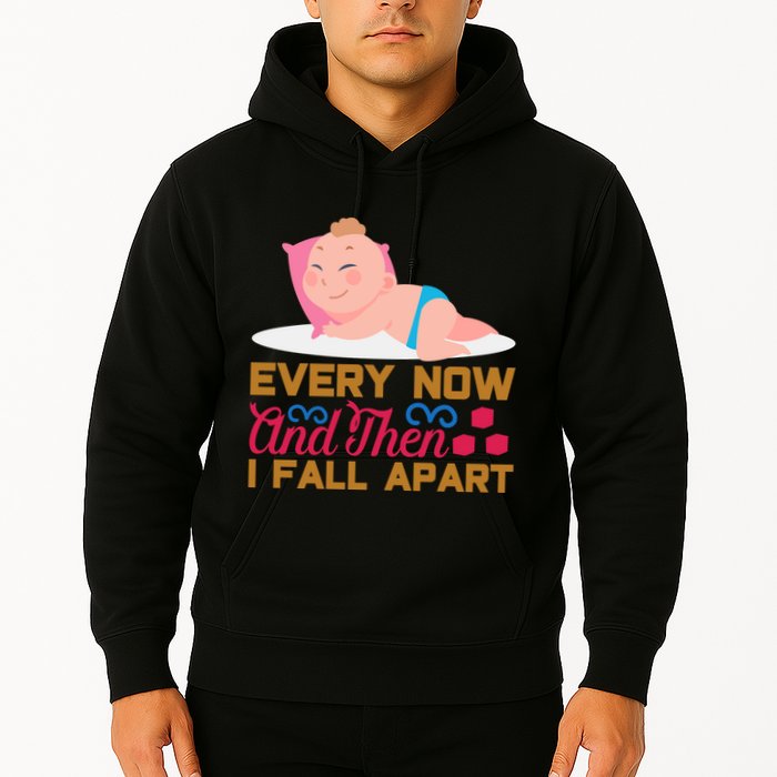 Every Now And Then I Fall Apart Hoodie