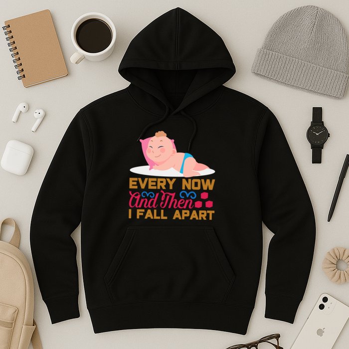 Every Now And Then I Fall Apart Hoodie