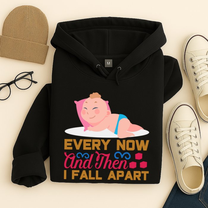 Every Now And Then I Fall Apart Hoodie