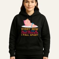 Every Now And Then I Fall Apart Hoodie