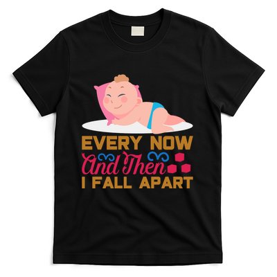 Every Now And Then I Fall Apart T-Shirt
