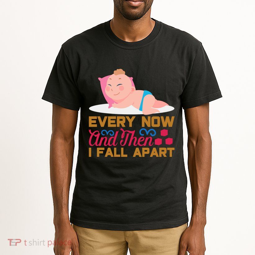 Every Now And Then I Fall Apart Tall T-Shirt