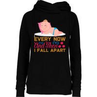 Every Now And Then I Fall Apart Womens Funnel Neck Pullover Hood