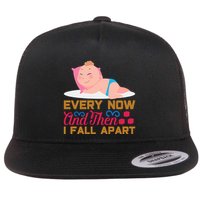 Every Now And Then I Fall Apart Flat Bill Trucker Hat