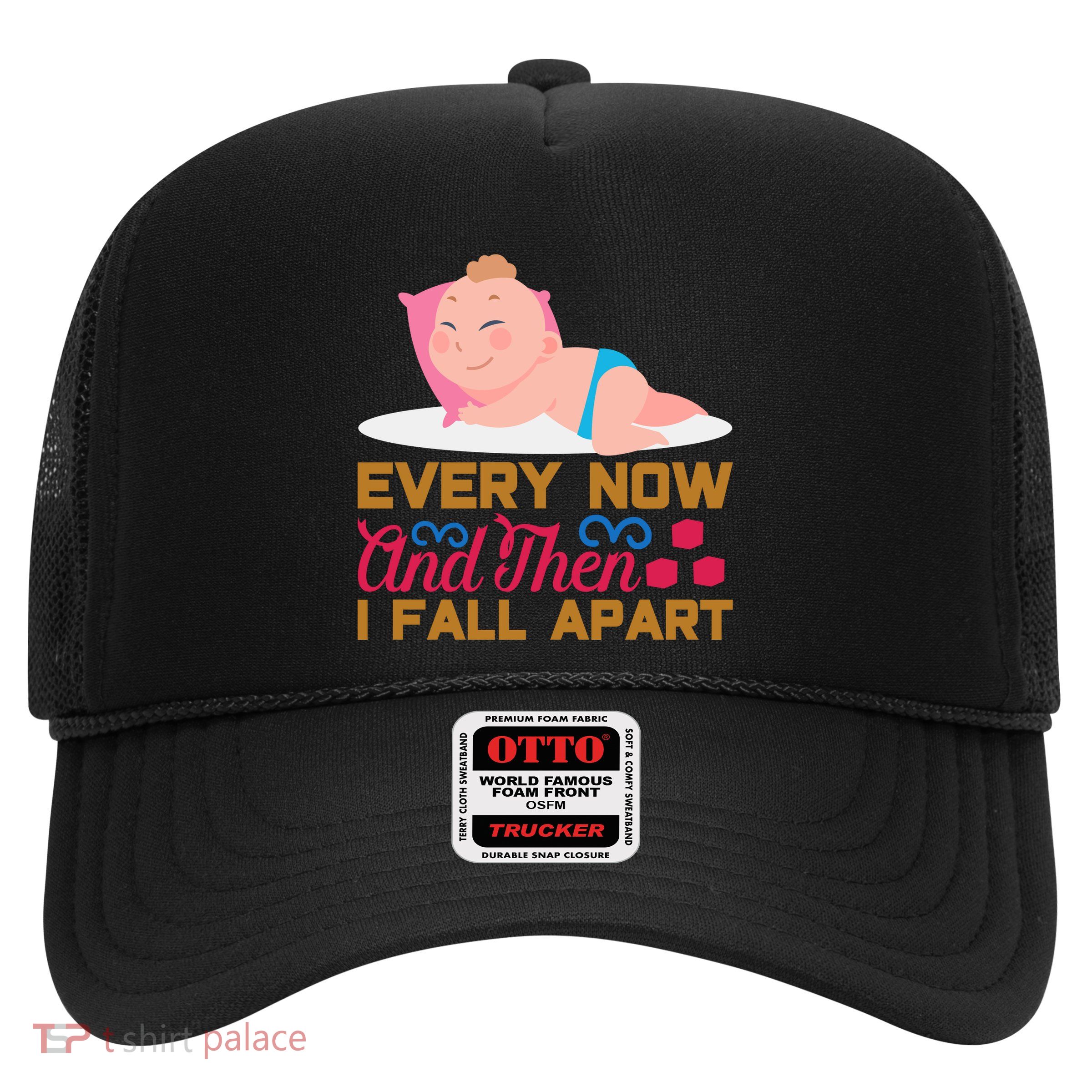 Every Now And Then I Fall Apart Trucker Hat