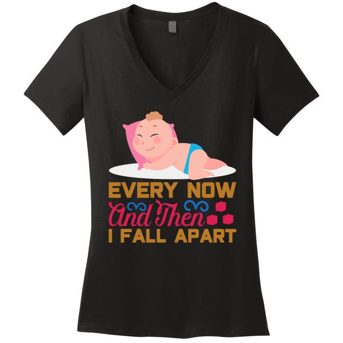 Every Now And Then I Fall Apart Women's V-Neck T-Shirt