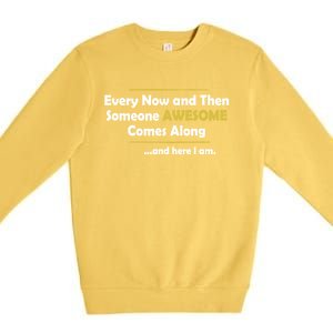 Every Now And Then Someone Awesome Comes Along Sarcastic Premium Crewneck Sweatshirt