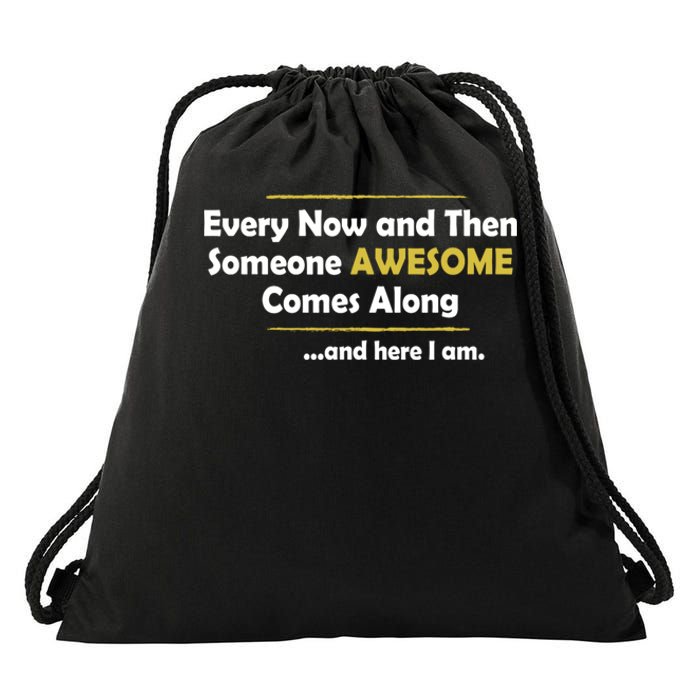 Every Now And Then Someone Awesome Comes Along Sarcastic Drawstring Bag