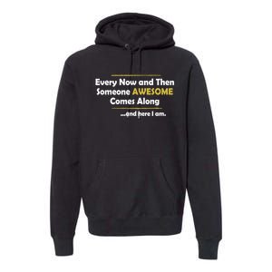 Every Now And Then Someone Awesome Comes Along Sarcastic Premium Hoodie