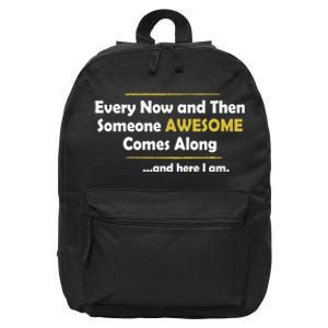 Every Now And Then Someone Awesome Comes Along Sarcastic 16 in Basic Backpack