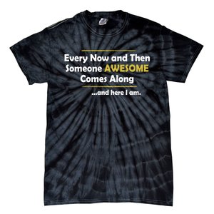 Every Now And Then Someone Awesome Comes Along Sarcastic Tie-Dye T-Shirt