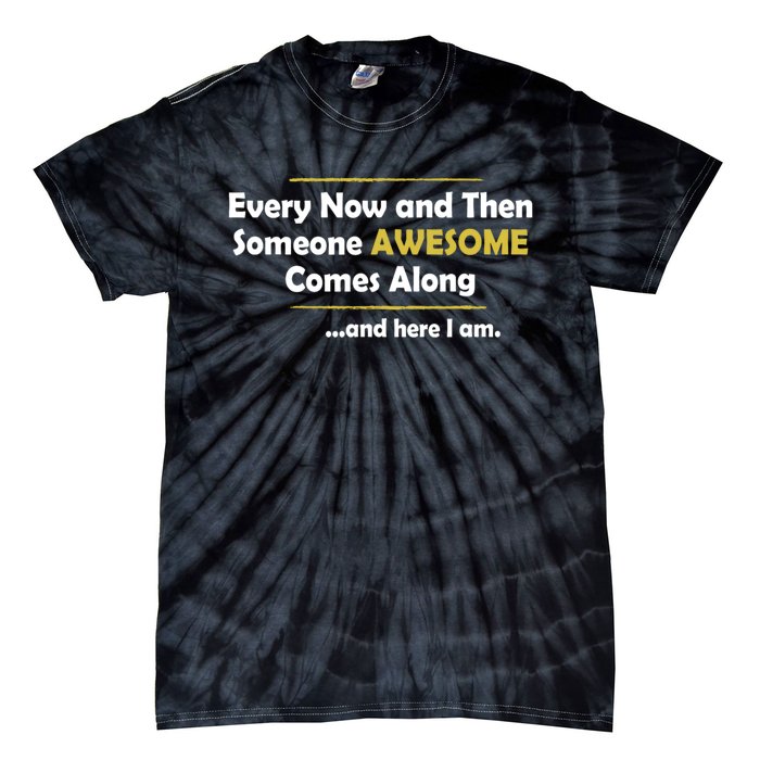 Every Now And Then Someone Awesome Comes Along Sarcastic Tie-Dye T-Shirt