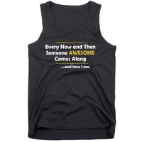 Every Now And Then Someone Awesome Comes Along Sarcastic Tank Top