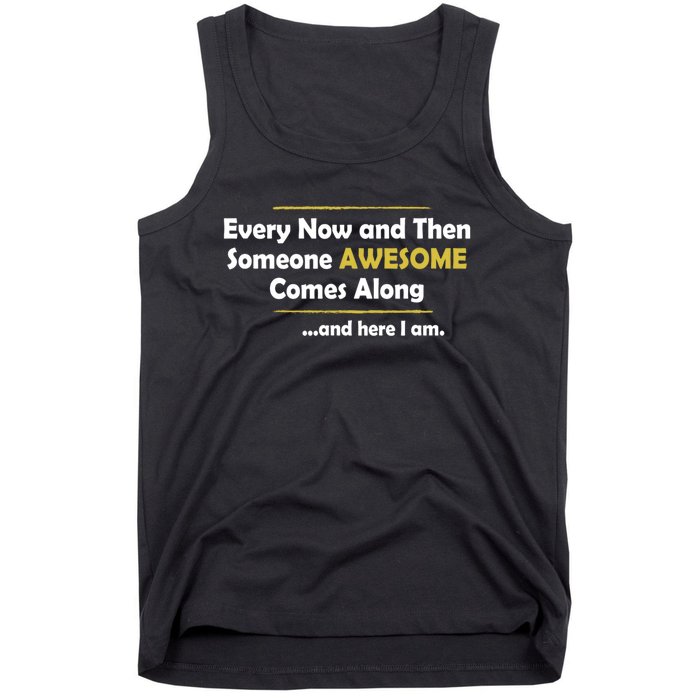 Every Now And Then Someone Awesome Comes Along Sarcastic Tank Top