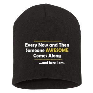 Every Now And Then Someone Awesome Comes Along Sarcastic Short Acrylic Beanie