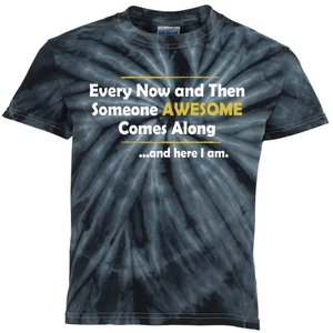 Every Now And Then Someone Awesome Comes Along Sarcastic Kids Tie-Dye T-Shirt