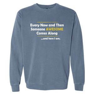 Every Now And Then Someone Awesome Comes Along Sarcastic Garment-Dyed Sweatshirt