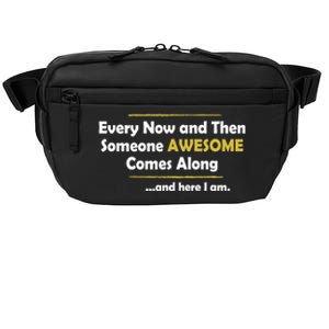 Every Now And Then Someone Awesome Comes Along Sarcastic Crossbody Pack