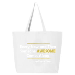 Every Now And Then Someone Awesome Comes Along Sarcastic 25L Jumbo Tote