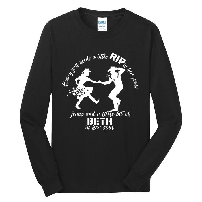 Everygirl Needs A Little Rip In Her Jeans And A Little Bit Of Beth In Her Soul Tall Long Sleeve T-Shirt