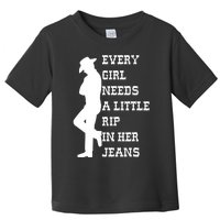 Every  Needs A Little Rip In Her Jeans A Toddler T-Shirt