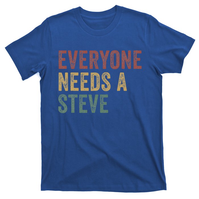 Everyone Needs A Steve T-Shirt