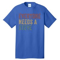 Everyone Needs A Steve Tall T-Shirt