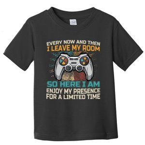 Every Now And Then I Leave My Room Funny Gaming Gamer Gift Toddler T-Shirt