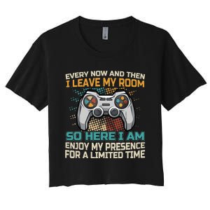 Every Now And Then I Leave My Room Funny Gaming Gamer Gift Women's Crop Top Tee