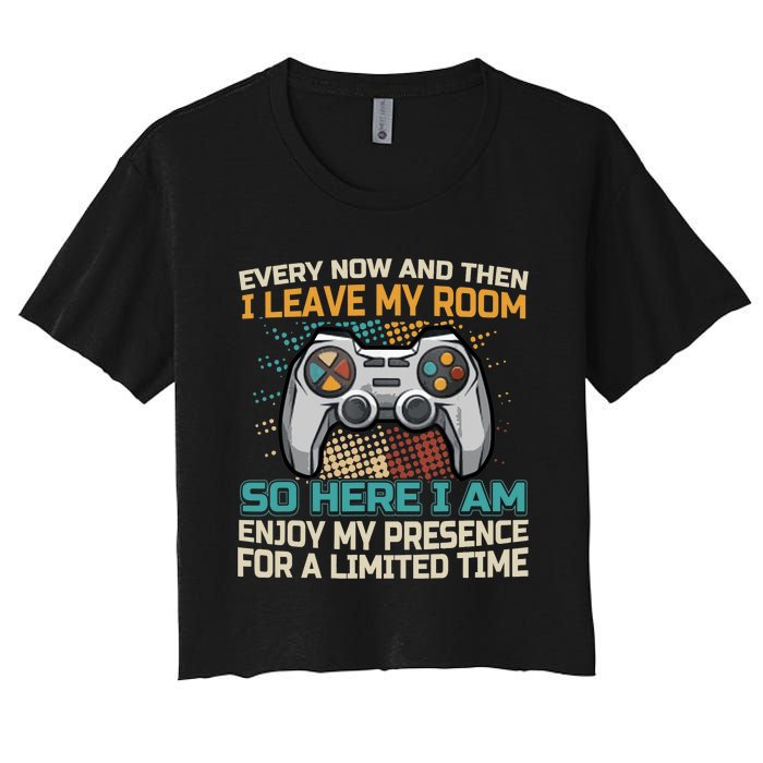 Every Now And Then I Leave My Room Funny Gaming Gamer Gift Women's Crop Top Tee